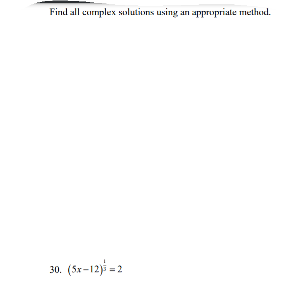 Find all complex solutions using an appropriate method.
(5x-12) = 2
30.
