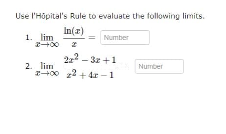 Use l'Hôpital's Rule to evaluate the following limits.
In(x)
x
1. lim
x →∞
2. lim
xx
Number
2x²-3x+1
x2 + 4x - 1
Number