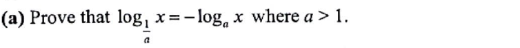 (a) Prove that log₁ x= -log₁ x where a > 1.
a