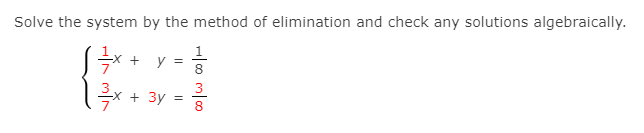Solve the system by the method of elimination and check any solutions algebraically.
*+ y =
1
8
3
-х + Зу
8
