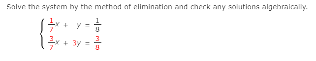 Solve the system by the method of elimination and check any solutions algebraically.
y
8
3
-x + 3y
8
