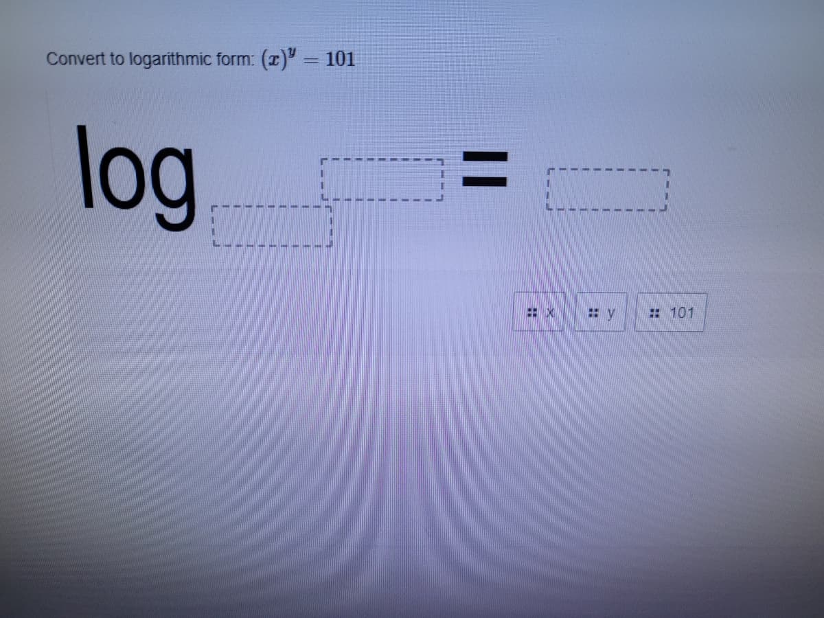 Convert to logarithmic form: (r)" = 101
%3D
log
: 101
