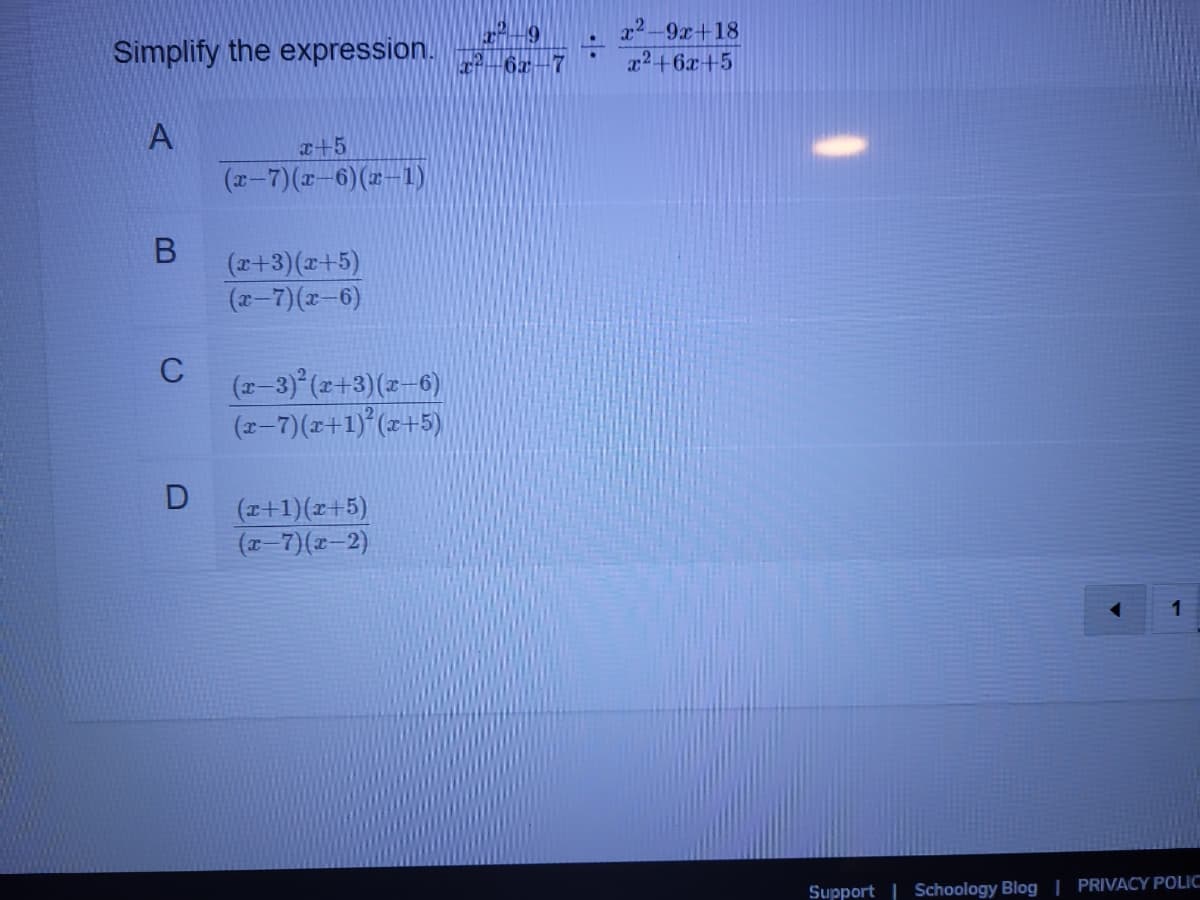 Simplify the expression. 6e-7
x2-9x+18
x2+6x+5
x+5
(x-7)(x-6)(2-1)
(x+3)(x+5)
(x-7)(x-6)
C
(z–3)° (x+3)(z-6)
(z-7)(z+1)°(z+5)
(x+1)(x+5)
(-7)(x-2)
Support | Schoology Blog | PRIVACY POLIC
