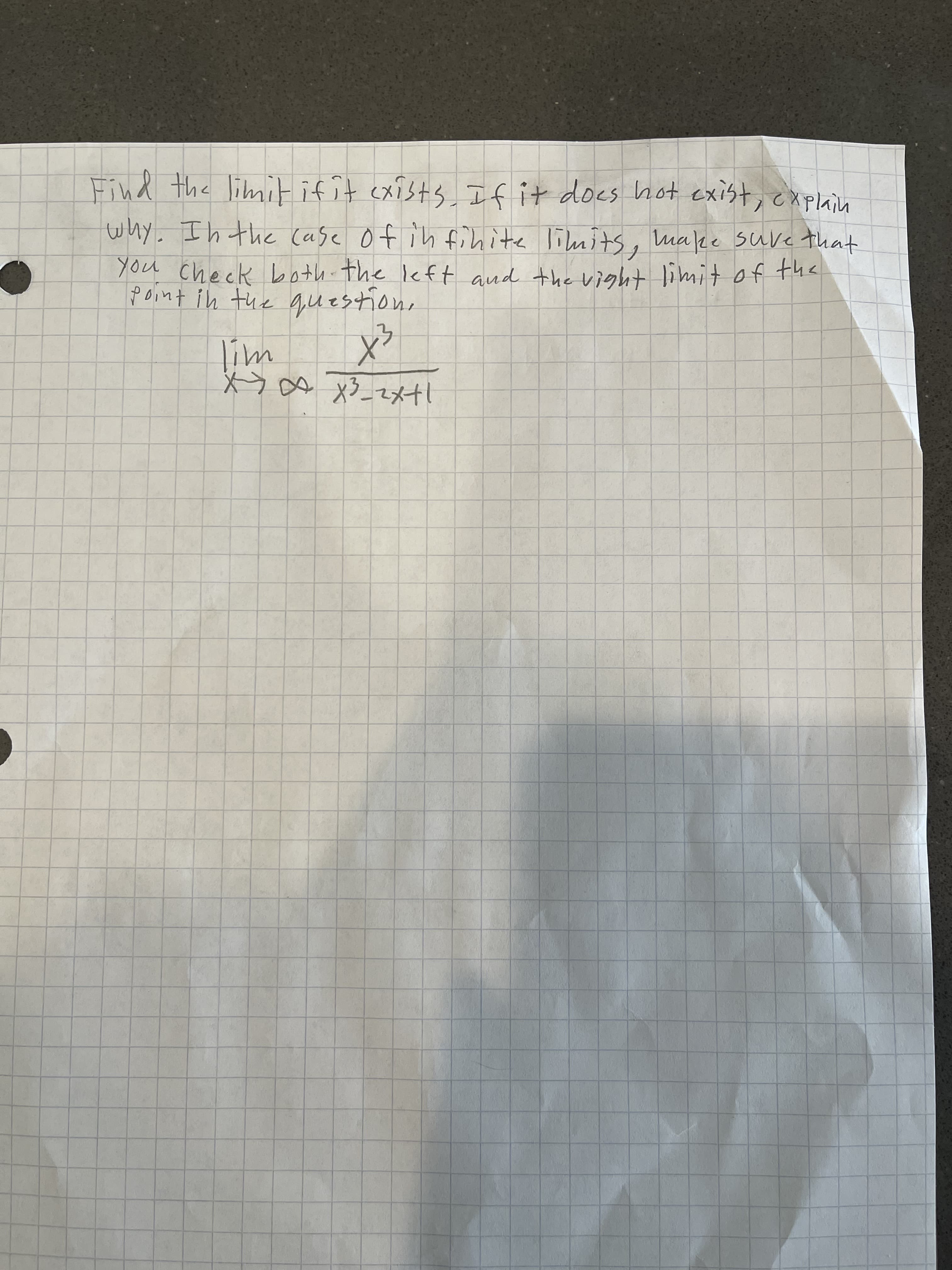 Find the limitifit cxists If it does hot exist, explain
why. I h the (ase of ih fchite limits , maee suve that
you check both. the left aud the vight limit of the
point in the question,
lim
x²
