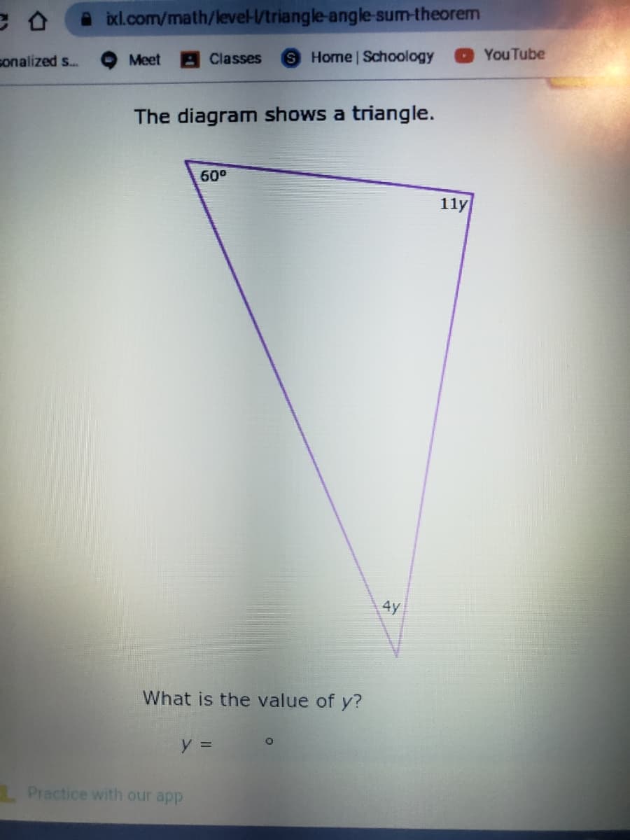 l.com/math/level/triangle-angle-sum-theorem
Meet
Classes
S Home Schoology
YouTube
The diagram shows a triangle.
60°
11y
4y
What is the value of y?
y =
