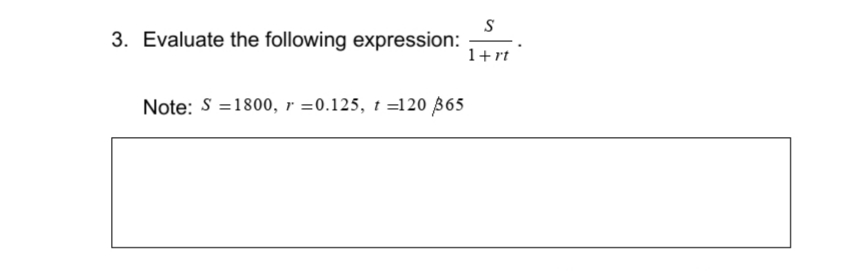 3.
Evaluate the following expression:
1+rt
Note: S =1800, r =0.125, t =120 B65
