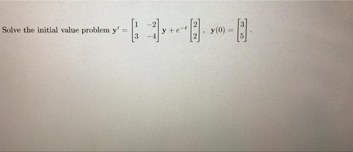 Solve the initial value problem y'
y +e
y(0)
