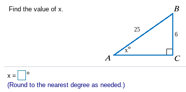 Find the value of x.
B
25
6
A
(Round to the nearest degree as needed.)
