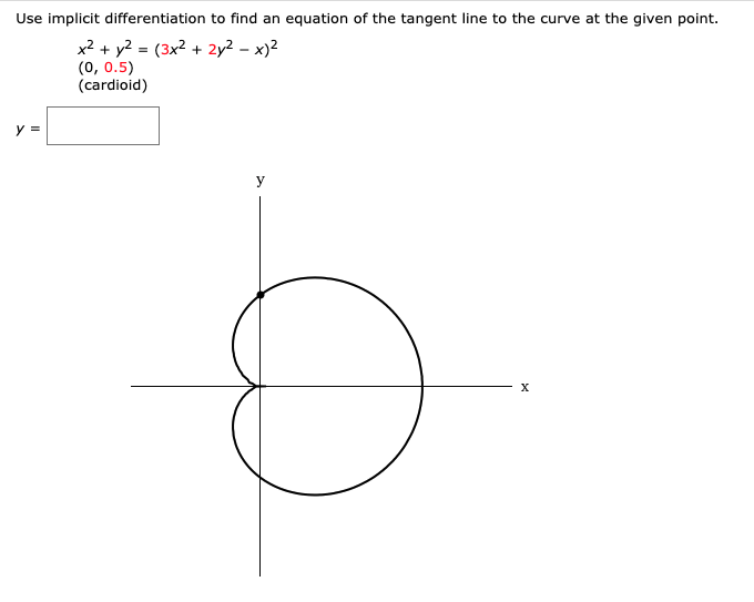Use implicit differentiation to find an equation of the tangent line to the curve at the given point.
x2 + y? = (3x2 + 2y² – x)2
(0, 0.5)
(cardioid)
