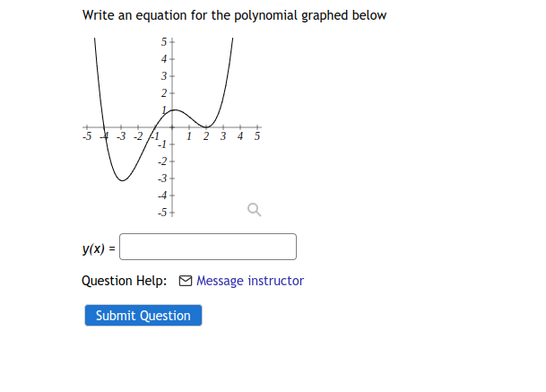 Write an equation for the polynomial graphed below
5+
4
3
2-
5+3 2/1, i 2 3 4 5
1 23 4 5
-2
-3
-5+
y(x) :

