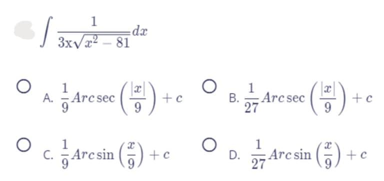 1
xp:
3xvx2 – 81
A. Arcsec (5)
B. 규Arcsee
1
Arc sec
27
« (금)
+c
+c
9.
1
C. Arcsin ()
D. Arcsin (5)
1
Arc sin (-)
27
+c
9.
+ c
