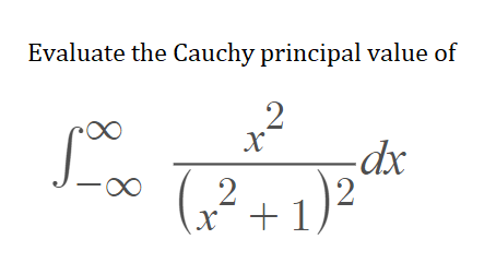 Evaluate the Cauchy principal value of
2
X
foo
-dx
2
∞
(x²+1)
