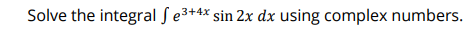 Solve the integral fe³+4x sin 2x dx using complex numbers.