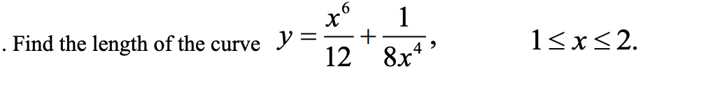 1
+
12
. Find the length of the curve
y 3
1<x<2.
8x* *
