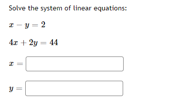 Solve the system of linear equations:
x - y = 2
4x + 2y = 44
y =
||
||

