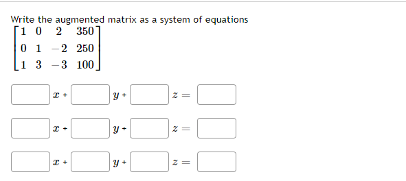 Write the augmented matrix as a system of equations
Г1 0
0 1
1 3
2 350
-2 250
3 100
y +
y +
y +
