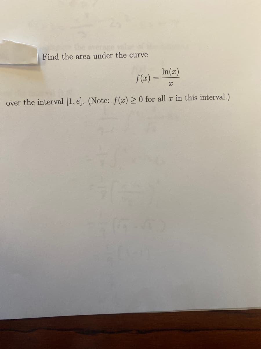 Average
Find the area under the curve
In(x)
f (x) =
over the interval [1, e]. (Note: f(x) > 0 for all x in this interval.)
