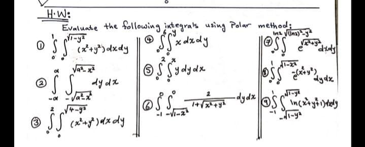 H.W:
Evaluate the following integrals using Polar method;
O SS i*+ dxdy
® SSx dzdy
of
dy dx
-a Vatt
dydx
2
-dydx
I+Vx+y
-Vi-a
(3
-di-ya
