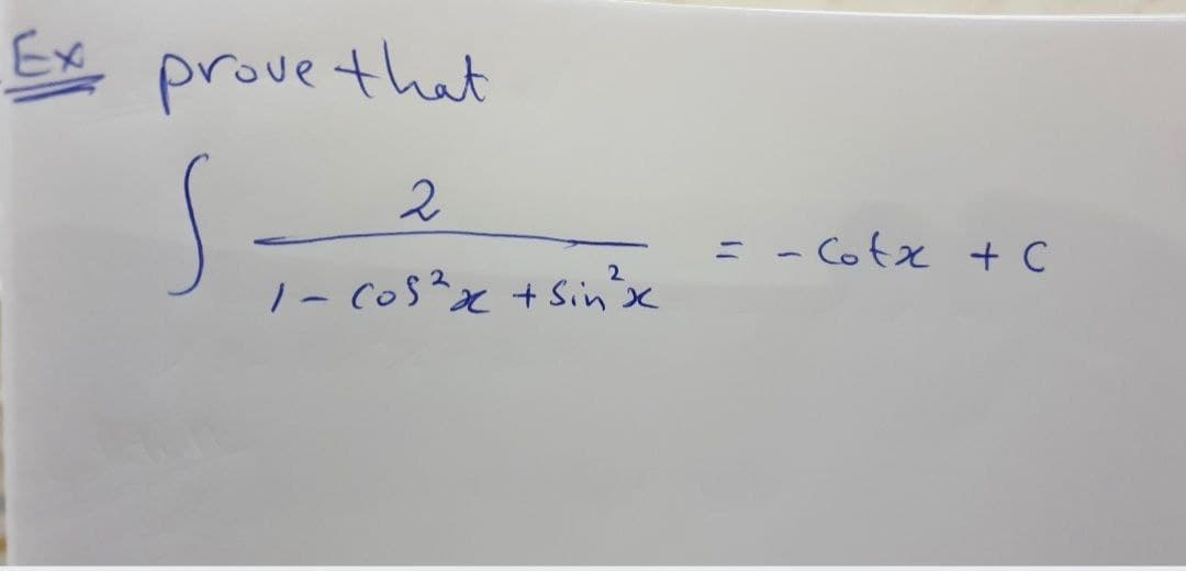 Ex prove that
= - Cotx + C
2.
|- Cos?x + Sin'x
