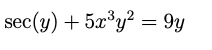 sec(y) + 5x°y² = 9y
