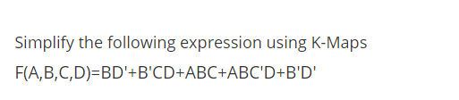 Simplify the following expression using K-Maps
F(A,B,C,D)=BD'+B'CD+ABC+ABC'D+B'D'
