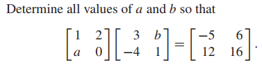 Determine all values of a and b so that
3 b
-5
6.
a
-4
1
12 16
