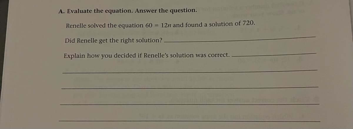 A. Evaluate the equation. Answer the question. o dman
Renelle solved the equation 60 = 12n and found a solution of 720.
Did Renelle get the right solution?
Explain how you decided if Renelle's solution was correct.
