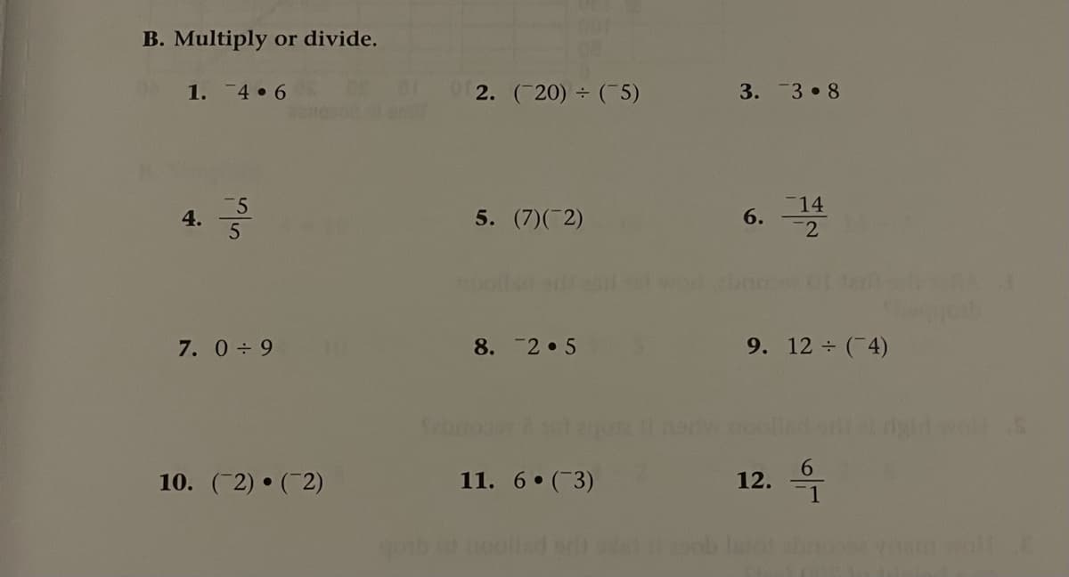 B. Multiply or divide.
1. 4 • 6
2. (20) (5)
3. 3 8
14
4.
5. (7)(2)
2
7. 0 9
8. 2 5
9. 12 (4)
10. (2) • (2)
11. 6 (3)
12.
6.
