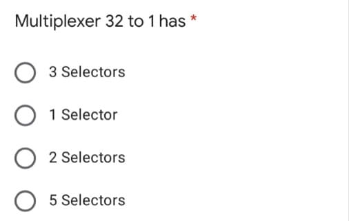 Multiplexer 32 to 1 has
O3 Selectors
O 1 Selector
O2
Selectors
O 5 Selectors