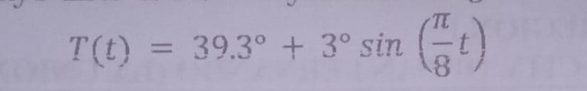 T(t) = 39.3° + 3° sin
