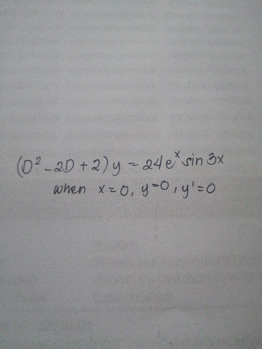 (0²-20 +2) y - 24ešsin 3x
when x 0, y-0iy'=0
t.
