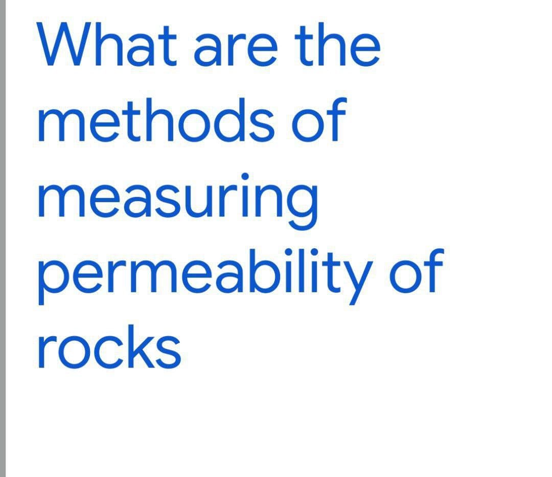 What are the
methods of
measuring
permeability of
rocks
