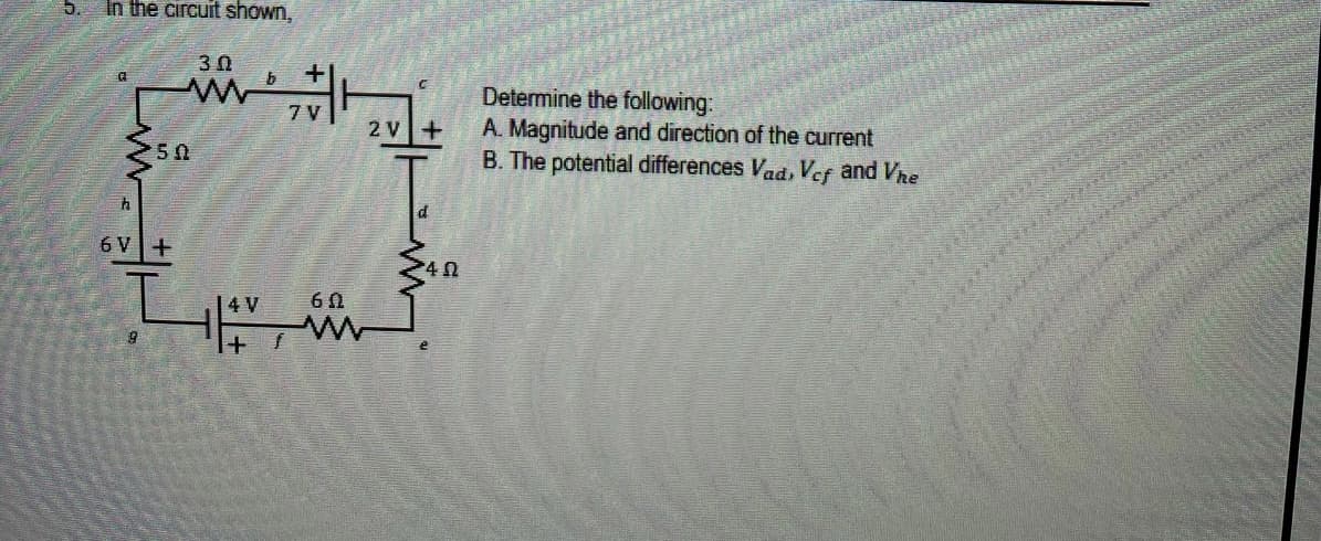 In the circuit shown,
30
www
Determine the following:
A. Magnitude and direction of the current
B. The potential differences Vad, Vef and Vre
7 V
2 V+
6 V+
40
14 V
