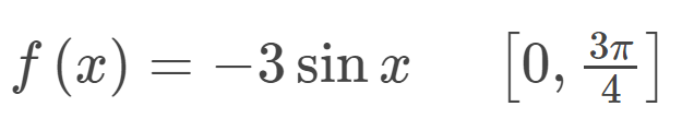 3π
ƒ (x) = −3 sin x [0, ³T]