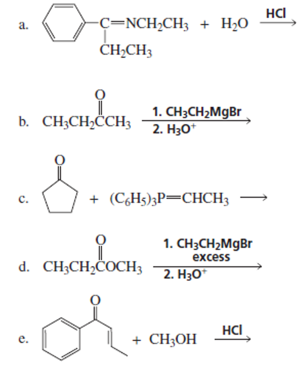 HCI
с-NCH-CH3 + H-0
a.
ČH,CH3
1. CH3CH2MgBr
2. Нзо*
b. CH;CH,ĊCH3
+ (C,Hs)3P=CHCH3
с.
1. СНзCH2MgBr
excess
d. CH;CH2COCH3
2. Нзо"
of
HCI
+ CH3OH
е.
