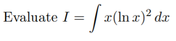 Evaluate I =
| x(In z)² dx
