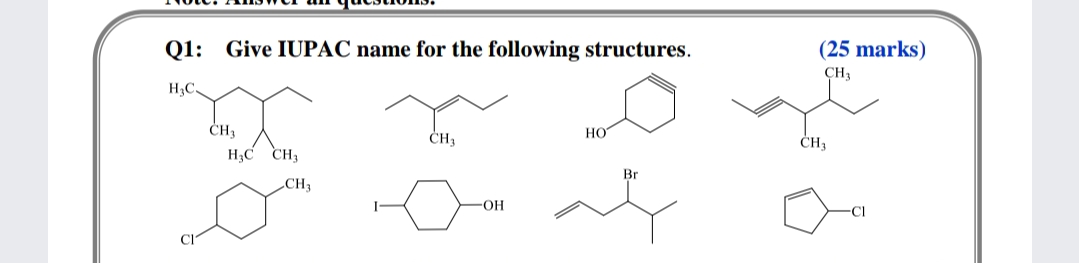 Q1: Give IUPAC name for the following structures.
(25 marks)
ÇH3
H;C.
HO
H3C
CH3
Br
CH3
FOH
Cl
