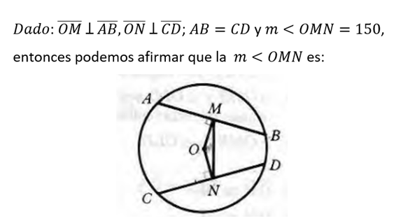 Dado: OM I AАВ, ON I CD; AВ — CD y m < OMN 3 150,
%3D
entonces podemos afirmar que la m < 0MN es:
A
B
C
