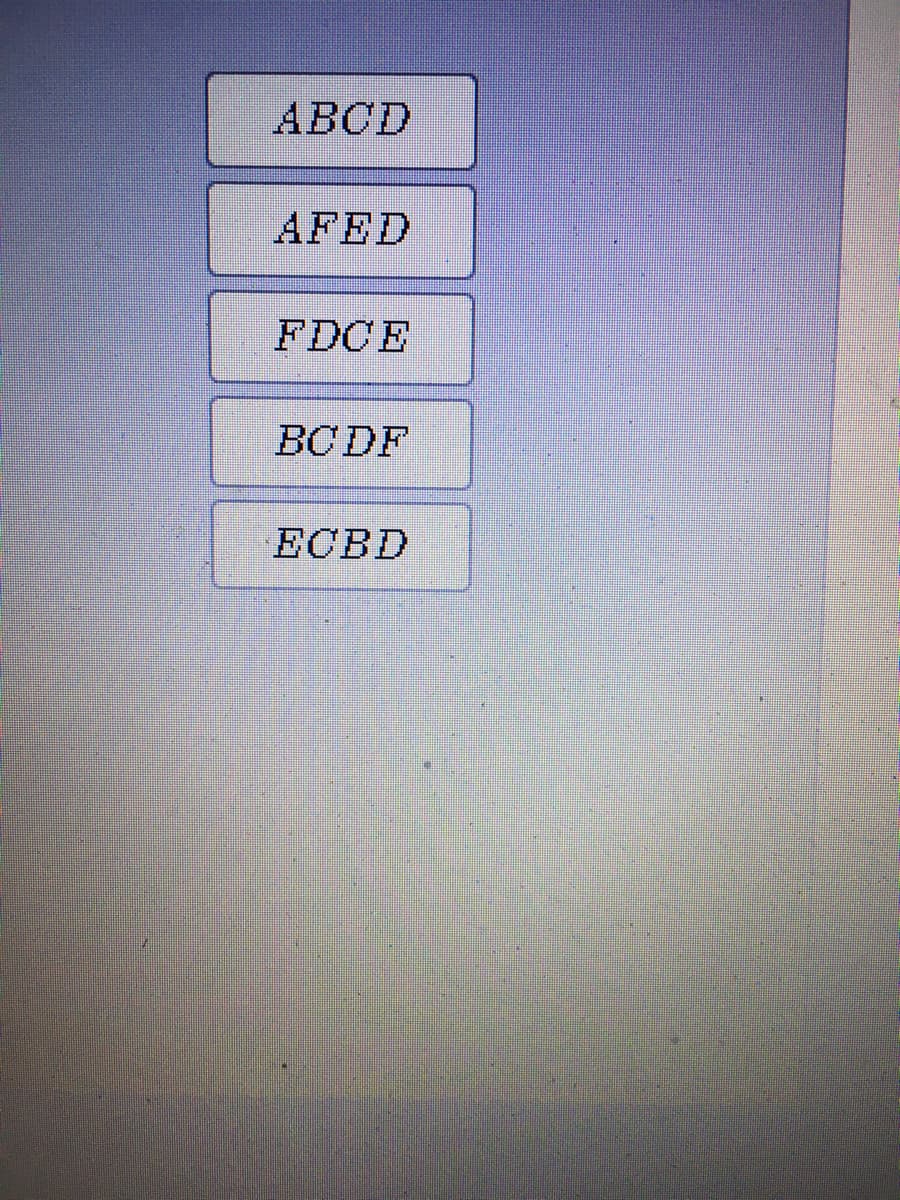 АВСD
AFED
FDCE
BCDF
ECBD
