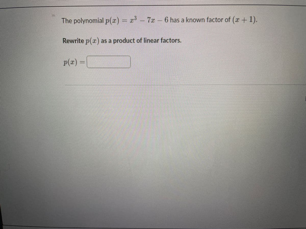 The polynomial p(2)
= - 7r -
6 has a known factor of (r + 1).
Rewrite p(r) as a product of linear factors.
p(z)3D
