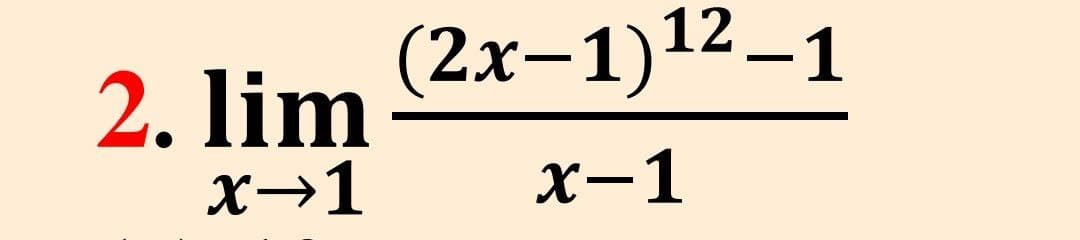 (2х-1)12—1
2. lim
x→1
х-1
