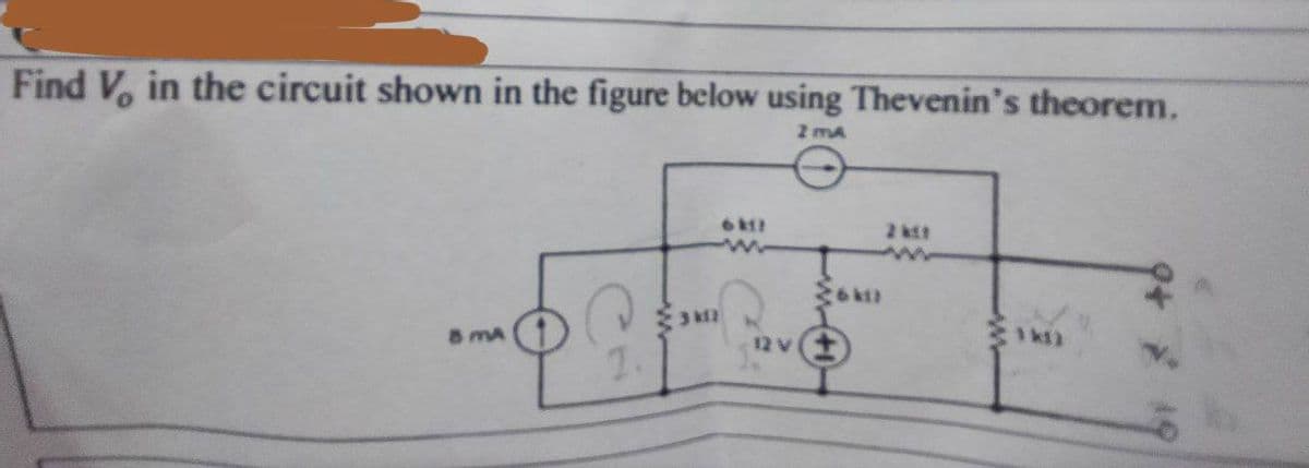 Find V, in the circuit shown in the figure below using Thevenin's theorem.
2 mA
3 k
8 mA
12 V
