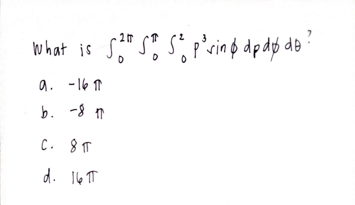 3
What is S2 S1 S² p³ rin & dp dp do
9. -16 11
b. -8 17
C. 8 T
d. 16π
