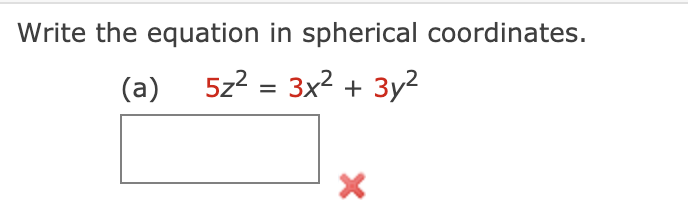 Write the equation in spherical coordinates.
(a) 5z? = 3x² + 3y?
