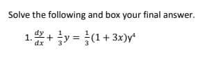 Solve the following and box your final answer.
1.
+y= }(1+3x)y*
