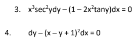 3. x'sec'ydy – (1– 2x²tany)dx = 0
4.
dy – (x - y + 1)°dx = 0

