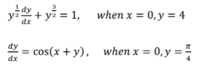 + yž = 1, when x = 0, y = 4
dx
cos(x + y), when x = 0,y ="
dx
