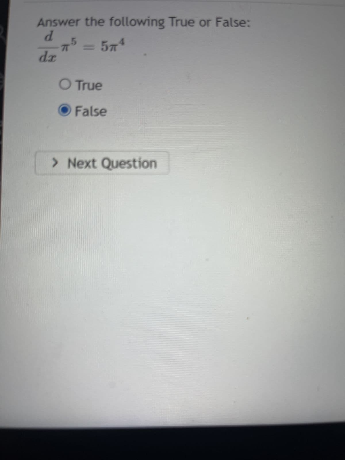 Answer the following True or False:
d
da
5л
75 = 5πª
O True
False
> Next Question