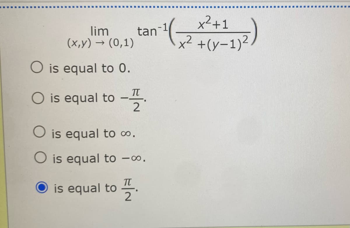 x²+1
lim
tan
(x,y) → (0,1)
x² +(y-1)²
O is equal to 0.
O is equal to
O is equal to o.
O is equal to -0o.
is equal to
2
