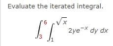 Evaluate the iterated integral.
2ye-* dy dx
6.
